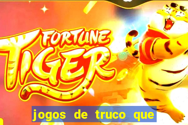 jogos de truco que ganha dinheiro